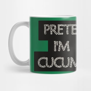 Pretend I'm a Cucumber Mug